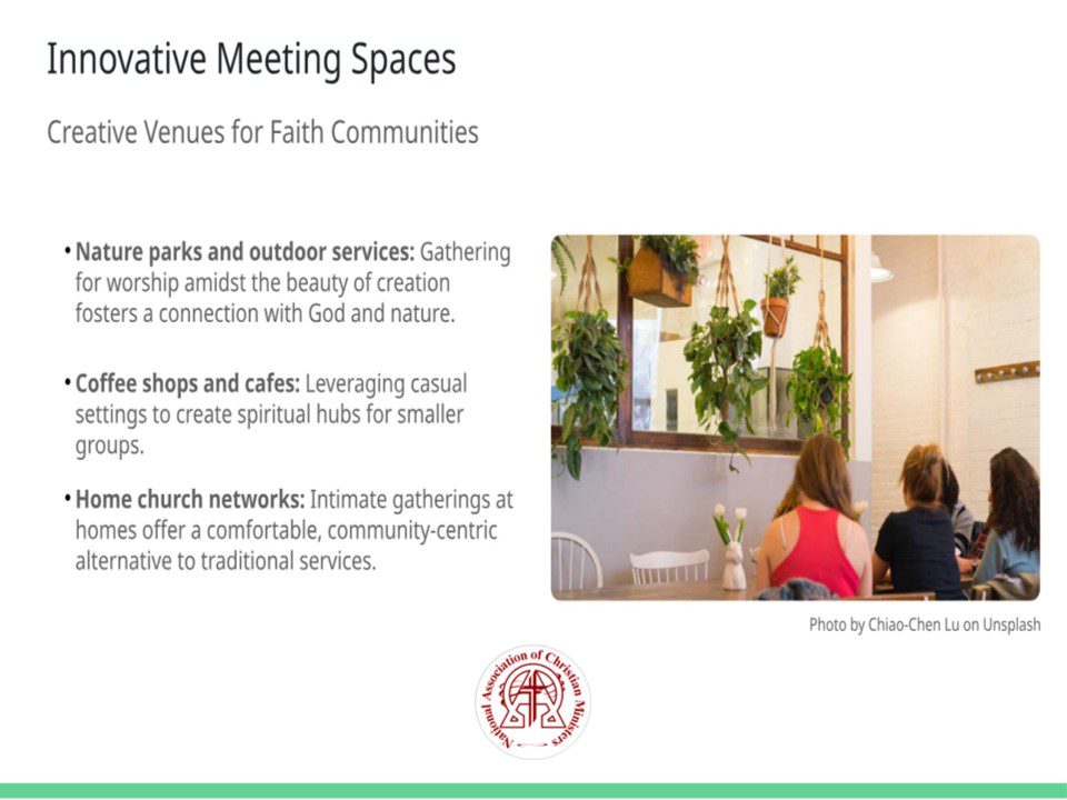Title: Innovative Meeting Spaces Subtitle: Creative Venues for Faith Communities Points: • Nature parks and outdoor services Gathering for worship amidst the beauty of creation fosters a connection with God and nature. (Icon: fa-tree) • Coffee shops and cafes Leveraging casual settings to create spiritual hubs for smaller groups. (Icon: fa-coffee) • Home church networks Intimate gatherings at homes offer a comfortable, community-centric alternative to traditional services. (Icon: fa-home) Talk Track: Churches are increasingly stepping beyond their physical sanctuaries to engage with communities in innovative spaces. Nature parks provide serene environments where worshippers can feel connected to both God and His creation. Coffee shops and cafes create informal, approachable settings for small group discussions and fellowship. Additionally, the resurgence of home church networks reminds us of the early Christian gatherings, promoting close-knit communities and personal engagement. These settings exemplify adaptability in fostering spiritual growth. Sources: • Pew Research Center, 2022: Alternative Worship Spaces 