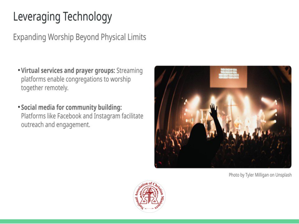 Title: Leveraging Technology Subtitle: Expanding Worship Beyond Physical Limits Points: • Virtual services and prayer groups Streaming platforms enable congregations to worship together remotely. (Icon: fa-video) • Social media for community building Platforms like Facebook and Instagram facilitate outreach and engagement. (Icon: fa-share-alt) Talk Track: Technology has become an indispensable tool for churches, allowing congregations to stay connected regardless of location. Virtual services and prayer groups offer the flexibility of worshipping together remotely, especially during times when physical gatherings are not feasible. Social media platforms, such as Facebook and Instagram, have become effective tools for community building and outreach, helping churches engage with members and attract new audiences. By embracing these tools, churches can expand their reach and foster spiritual growth beyond traditional settings. Sources: • Christianity Today, 2023: Technology and Worship 